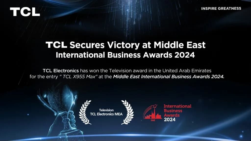 TCL ELECTRONICS WINS PRESTIGIOUS MIDDLE EAST INTERNATIONAL BUSINESS AWARD 2024 FOR THE REVOLUTIONARY 115” X955 MAX TV